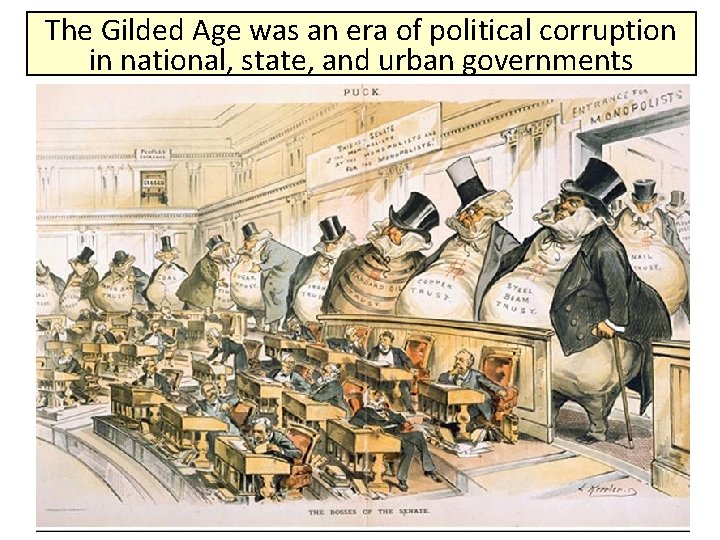 The Gilded Age was an era of political corruption in national, state, and urban