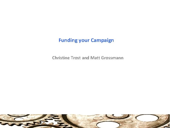 Funding your Campaign Christine Trost and Matt Grossmann 