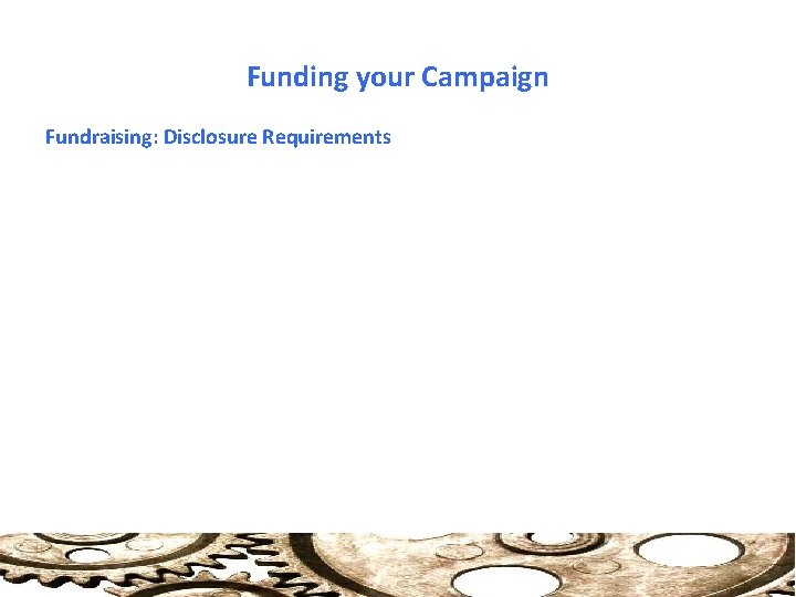 Funding your Campaign Fundraising: Disclosure Requirements 