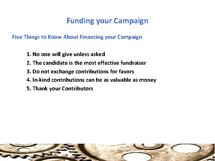 Funding your Campaign Five Things to Know About Financing your Campaign 1. No one
