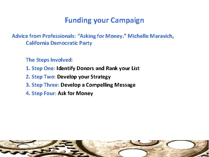 Funding your Campaign Advice from Professionals: “Asking for Money. ” Michelle Maravich, California Democratic
