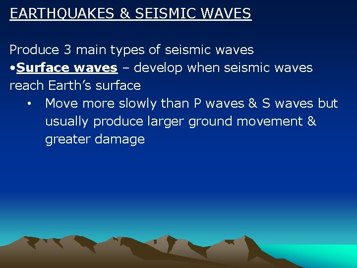 EARTHQUAKES & SEISMIC WAVES Produce 3 main types of seismic waves • Surface waves