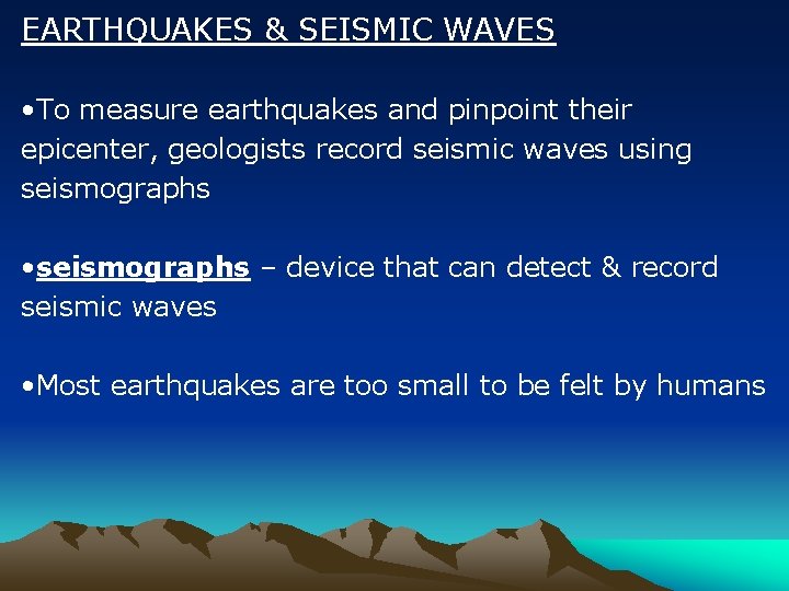 EARTHQUAKES & SEISMIC WAVES • To measure earthquakes and pinpoint their epicenter, geologists record