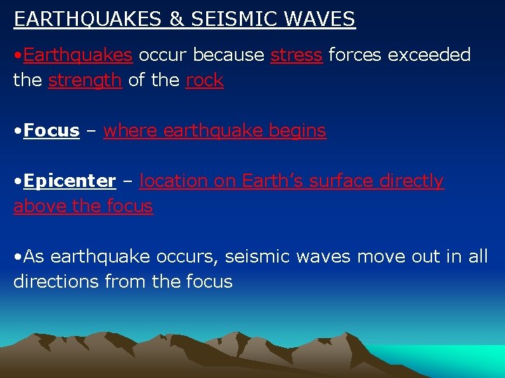 EARTHQUAKES & SEISMIC WAVES • Earthquakes occur because stress forces exceeded the strength of