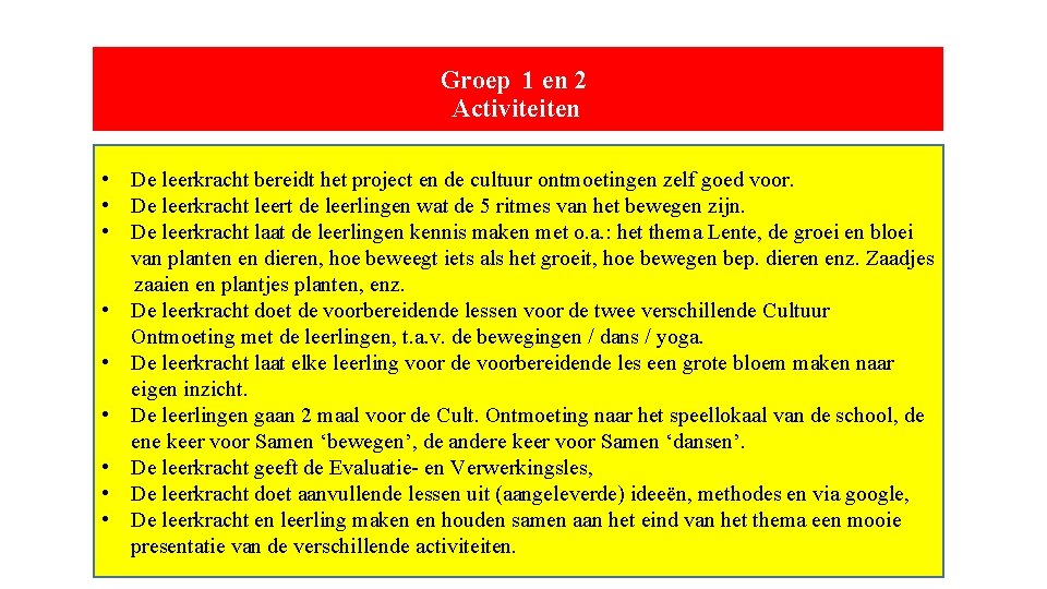 Groep 1 en 2 Activiteiten • De leerkracht bereidt het project en de cultuur