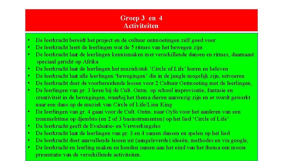 Groep 3 en 4 Activiteiten • De leerkracht bereidt het project en de cultuur