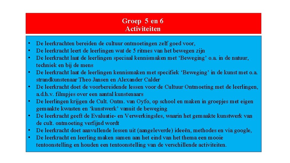 Groep 5 en 6 Activiteiten • De leerkrachten bereiden de cultuur ontmoetingen zelf goed