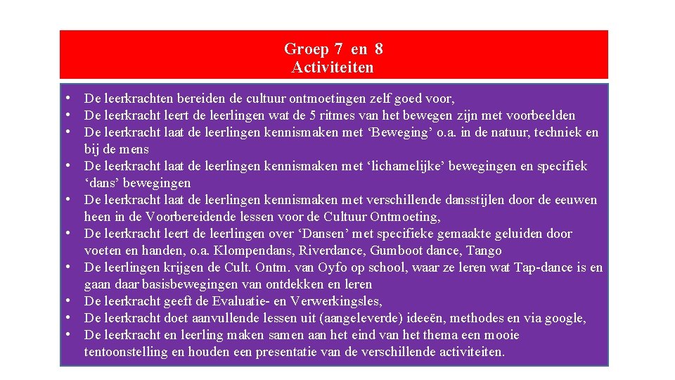Groep 7 en 8 Activiteiten • De leerkrachten bereiden de cultuur ontmoetingen zelf goed