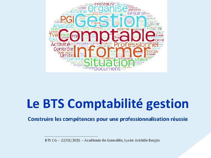 Le BTS Comptabilité gestion Construire les compétences pour une professionnalisation réussie BTS CG –