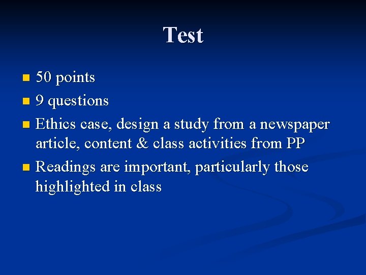 Test 50 points n 9 questions n Ethics case, design a study from a