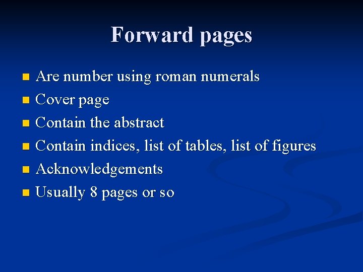 Forward pages Are number using roman numerals n Cover page n Contain the abstract