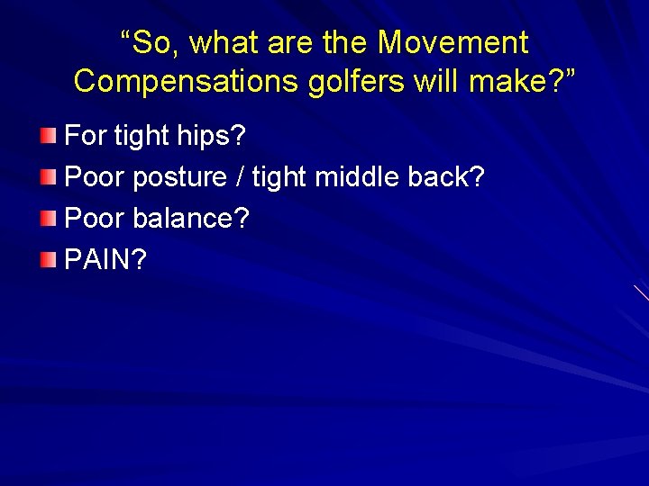 “So, what are the Movement Compensations golfers will make? ” For tight hips? Poor