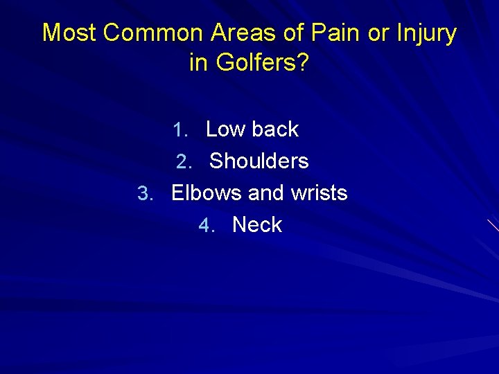 Most Common Areas of Pain or Injury in Golfers? 1. Low back 2. Shoulders