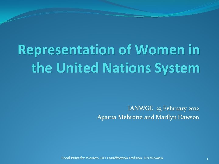 Representation of Women in the United Nations System IANWGE 23 February 2012 Aparna Mehrotra Representation of Women in the United Nations System IANWGE 23 February 2012 Aparna Mehrotra