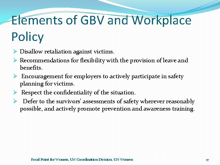 Elements of GBV and Workplace Policy Ø Disallow retaliation against victims. Ø Recommendations for Elements of GBV and Workplace Policy Ø Disallow retaliation against victims. Ø Recommendations for