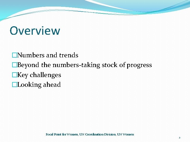 Overview �Numbers and trends �Beyond the numbers-taking stock of progress �Key challenges �Looking ahead Overview �Numbers and trends �Beyond the numbers-taking stock of progress �Key challenges �Looking ahead