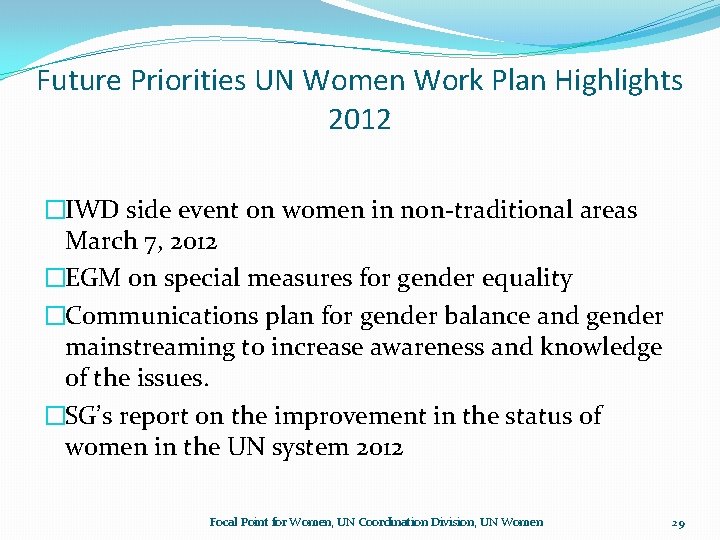 Future Priorities UN Women Work Plan Highlights 2012 �IWD side event on women in Future Priorities UN Women Work Plan Highlights 2012 �IWD side event on women in