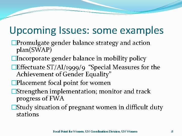 Upcoming Issues: some examples �Promulgate gender balance strategy and action plan(SWAP) �Incorporate gender balance Upcoming Issues: some examples �Promulgate gender balance strategy and action plan(SWAP) �Incorporate gender balance