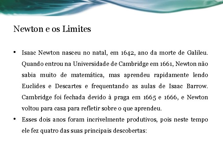 Newton e os Limites • Isaac Newton nasceu no natal, em 1642, ano da