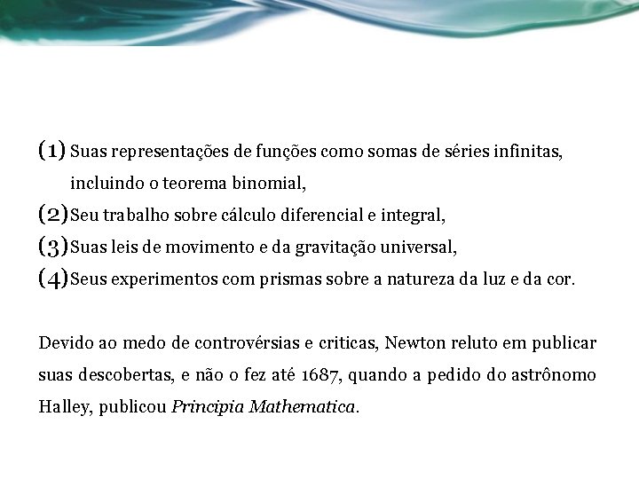 (1) Suas representações de funções como somas de séries infinitas, incluindo o teorema binomial,