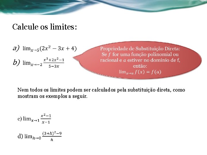 Calcule os limites: • Nem todos os limites podem ser calculados pela substituição direta,