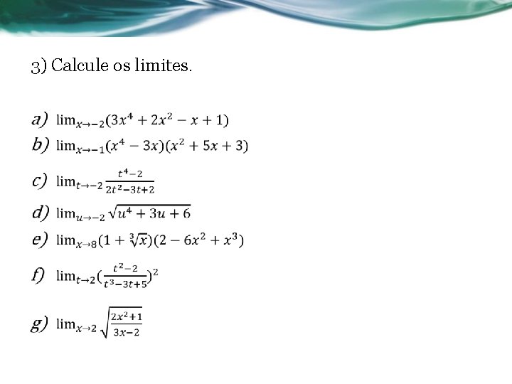 3) Calcule os limites. • 