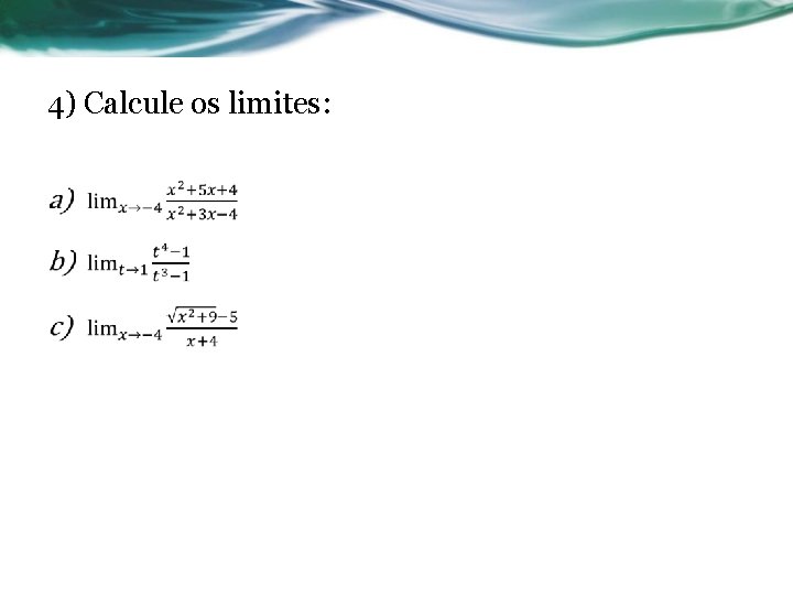 4) Calcule os limites: • 