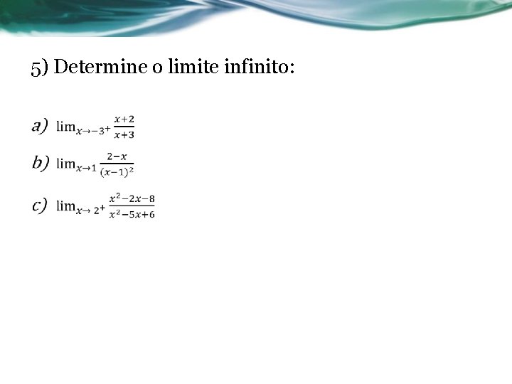 5) Determine o limite infinito: • 