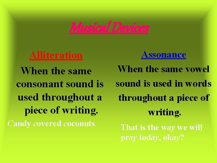 Musical Devices Alliteration When the same consonant sound is used throughout a piece of