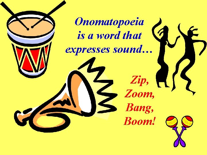 Onomatopoeia is a word that expresses sound… Zip, Zoom, Bang, Boom! 