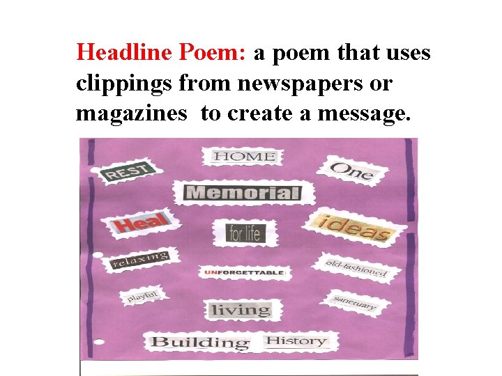 Headline Poem: a poem that uses clippings from newspapers or magazines to create a