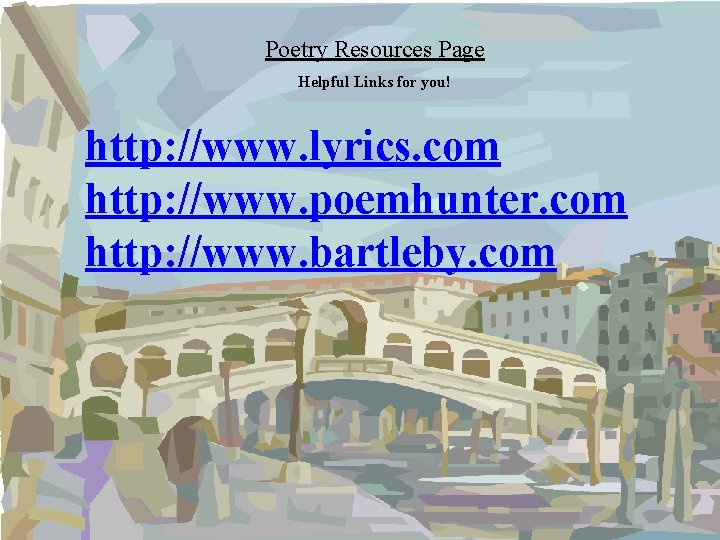 Poetry Resources Page Helpful Links for you! http: //www. lyrics. com http: //www. poemhunter.