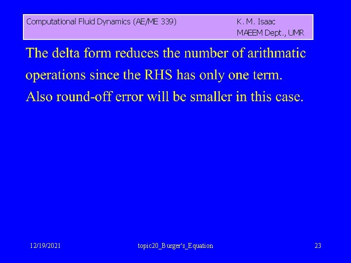 Computational Fluid Dynamics (AE/ME 339) 12/19/2021 topic 20_Burger's_Equation K. M. Isaac MAEEM Dept. ,