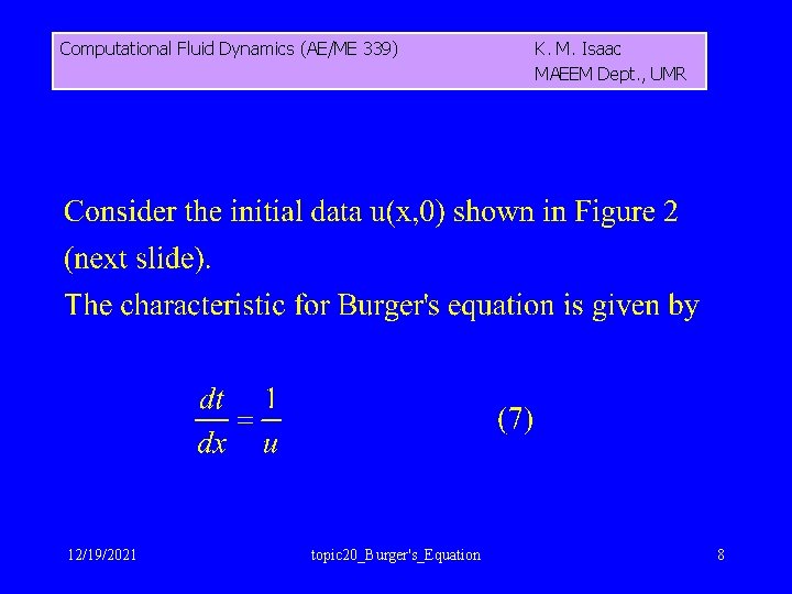 Computational Fluid Dynamics (AE/ME 339) 12/19/2021 topic 20_Burger's_Equation K. M. Isaac MAEEM Dept. ,