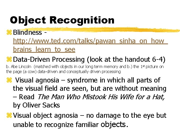 Object Recognition z Blindness http: //www. ted. com/talks/pawan_sinha_on_how_ brains_learn_to_see z Data-Driven Processing (look at