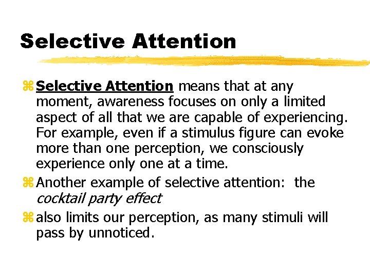 Selective Attention z Selective Attention means that at any moment, awareness focuses on only