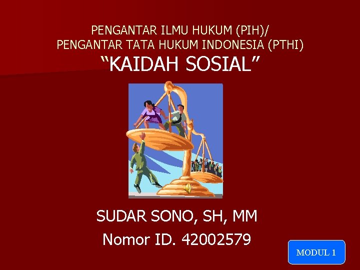 PENGANTAR ILMU HUKUM (PIH)/ PENGANTAR TATA HUKUM INDONESIA (PTHI) “KAIDAH SOSIAL” SUDAR SONO, SH,