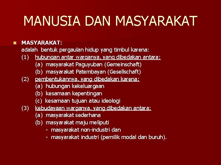 MANUSIA DAN MASYARAKAT n MASYARAKAT: adalah bentuk pergaulan hidup yang timbul karena: (1) hubungan