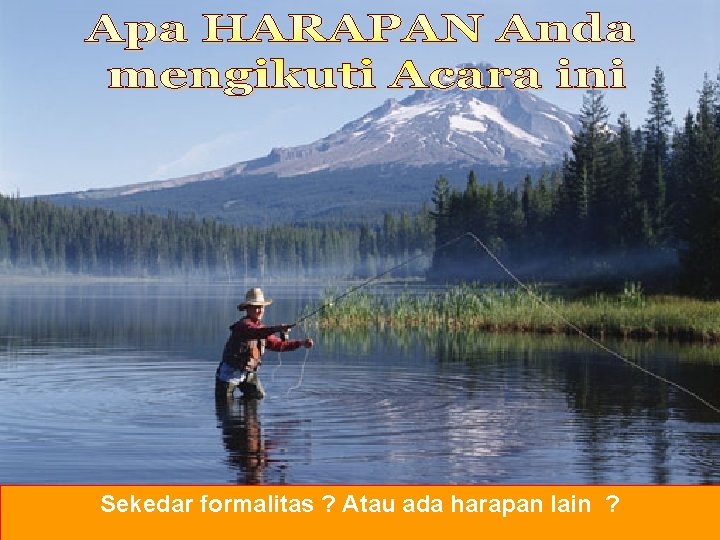 Sekedar formalitas ? Atau ada harapan lain ? 