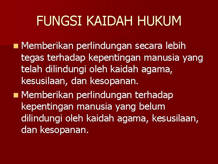 FUNGSI KAIDAH HUKUM n Memberikan perlindungan secara lebih tegas terhadap kepentingan manusia yang telah