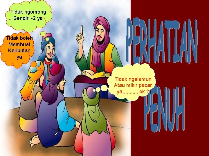 Tidak ngomong Sendiri -2 ya Tidak boleh Membuat Keributan ya Tidak ngelamun Atau mikir