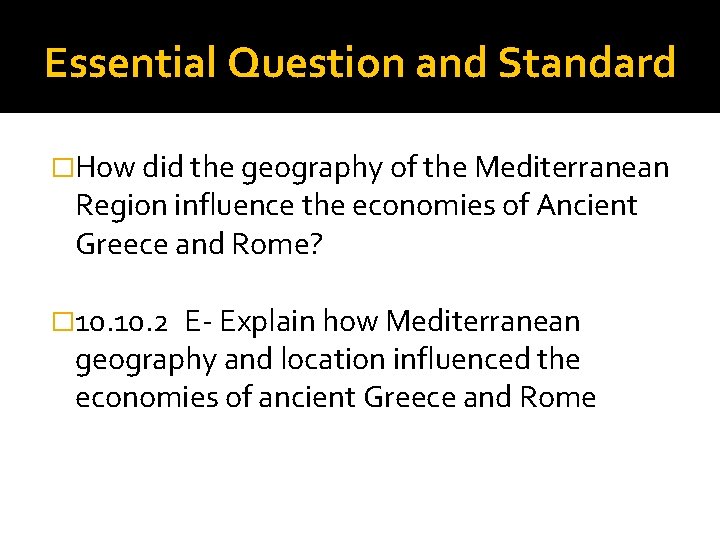 Essential Question and Standard �How did the geography of the Mediterranean Region influence the