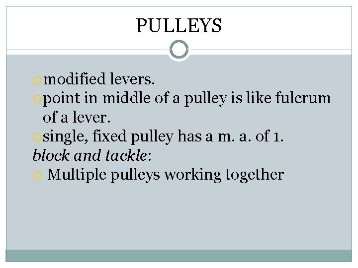 PULLEYS modified levers. point in middle of a pulley is like fulcrum of a