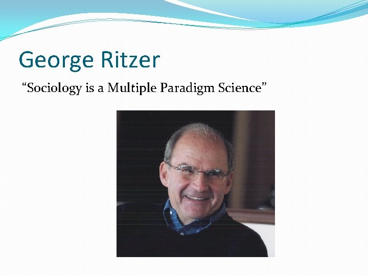 George Ritzer “Sociology is a Multiple Paradigm Science” 