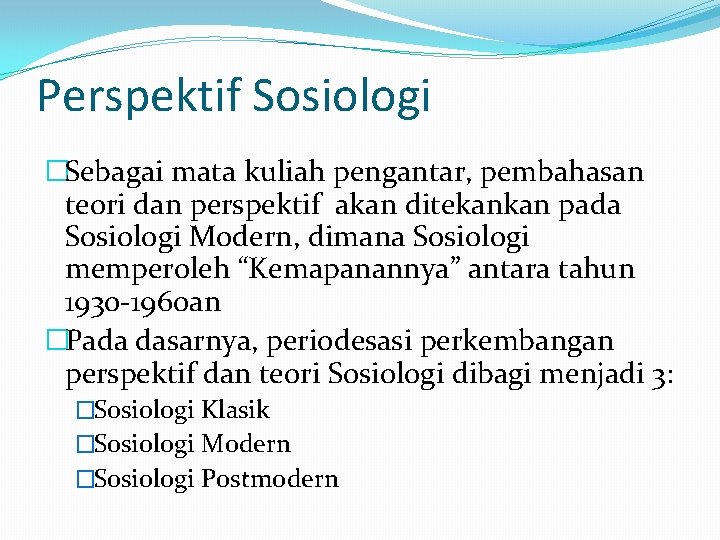 Perspektif Sosiologi �Sebagai mata kuliah pengantar, pembahasan teori dan perspektif akan ditekankan pada Sosiologi