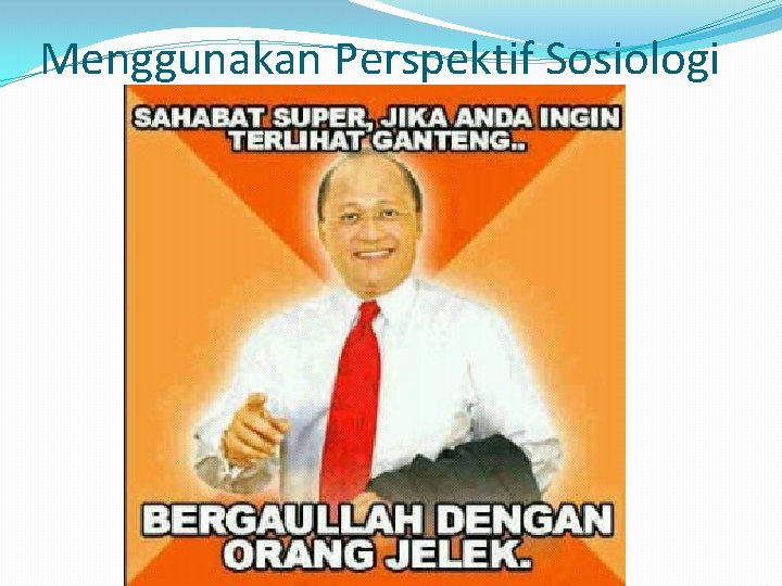 Menggunakan Perspektif Sosiologi 