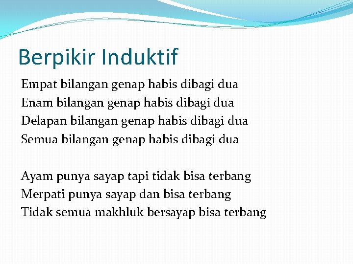 Berpikir Induktif Empat bilangan genap habis dibagi dua Enam bilangan genap habis dibagi dua Berpikir Induktif Empat bilangan genap habis dibagi dua Enam bilangan genap habis dibagi dua