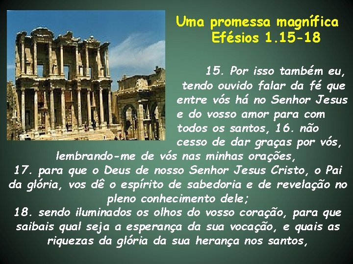 Uma promessa magnífica Efésios 1. 15 -18 15. Por isso também eu, tendo ouvido