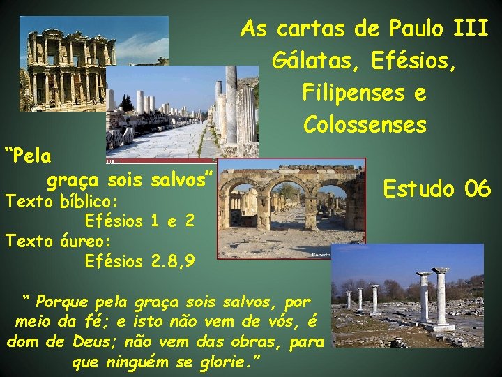 As cartas de Paulo III Gálatas, Efésios, Filipenses e Colossenses “Pela graça sois salvos”