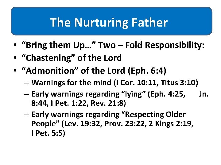 The Nurturing Father • “Bring them Up…” Two – Fold Responsibility: • “Chastening” of